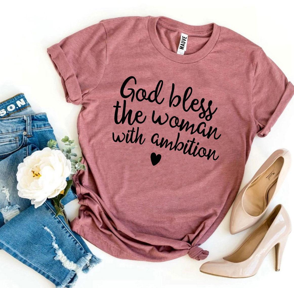 God Bless The Woman With Ambition T-shirt - AllYearGoods