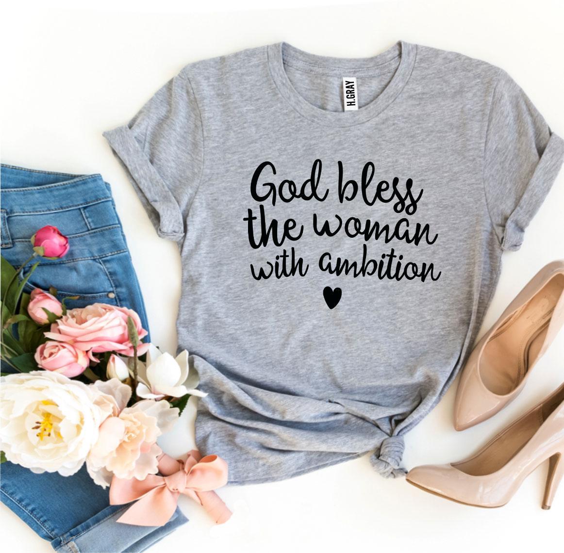 God Bless The Woman With Ambition T-shirt - AllYearGoods